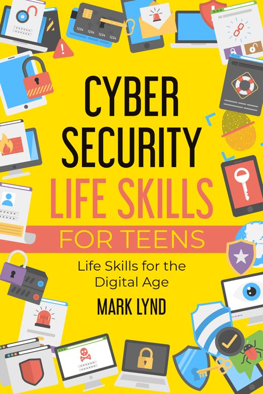 Cybersecurity Life Skills for Teens, by Mark Lynd